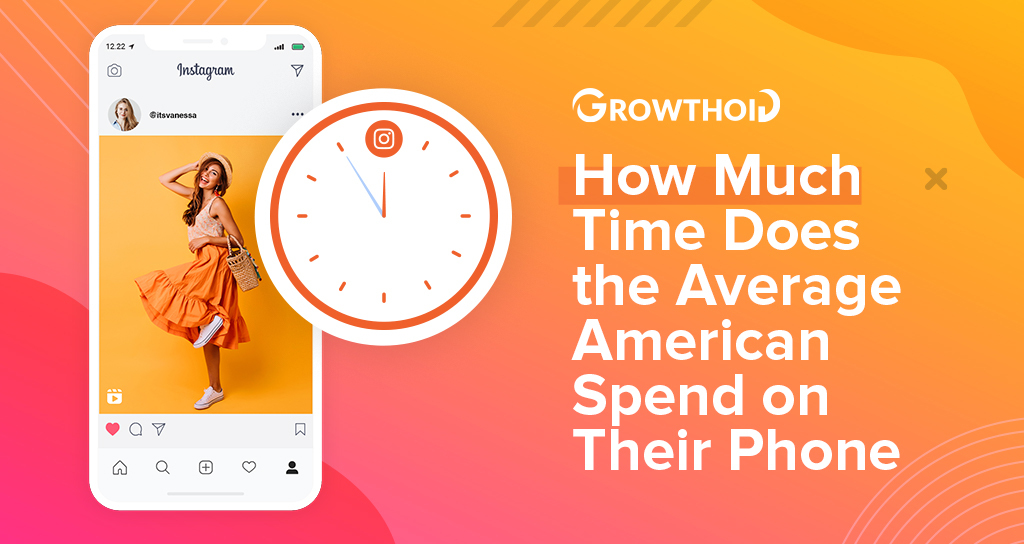 How Much Time Does the Average American Spend on Their Phone in 2022?