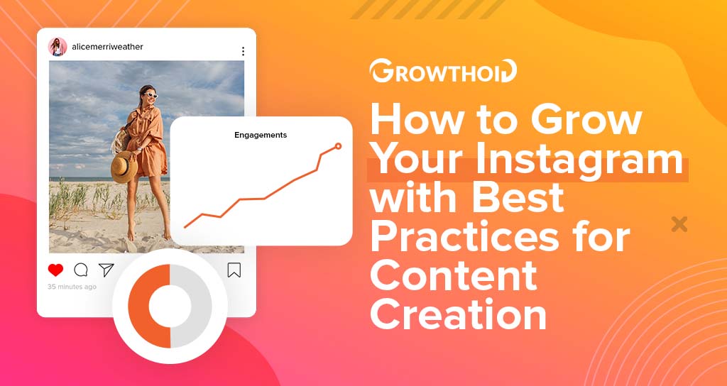How to Grow Your Instagram with Best Practices for Content Creation
