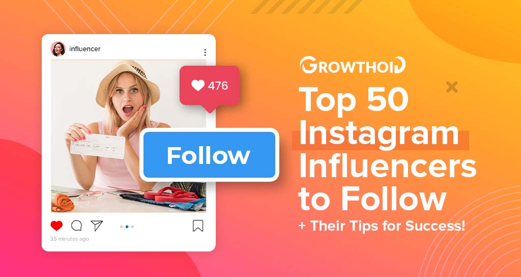 Top 50 Instagram Influencers to Follow in 2022 + Their Tips for Success!