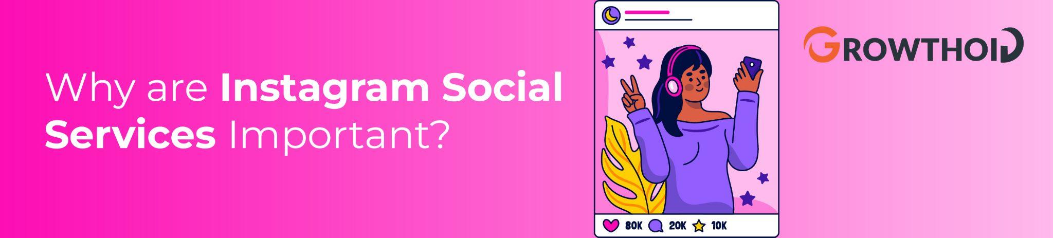 Why are Instagram Social Services Important?