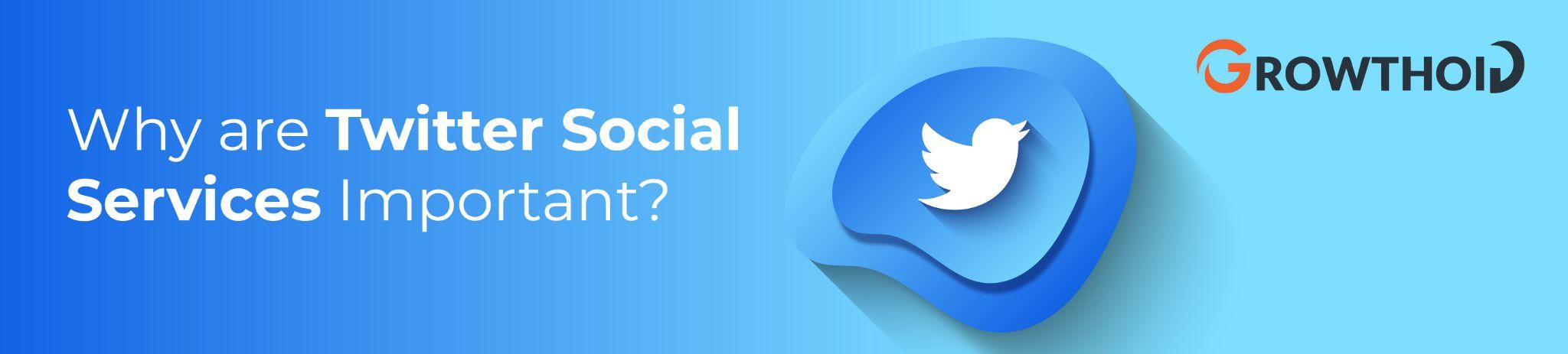 Why are Twitter Social Services Important?