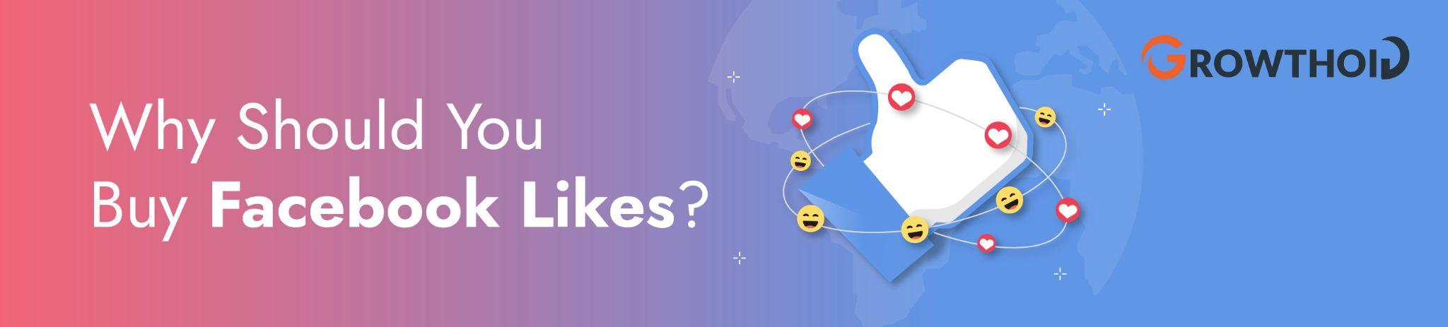 Why Should You Buy Facebook Likes?