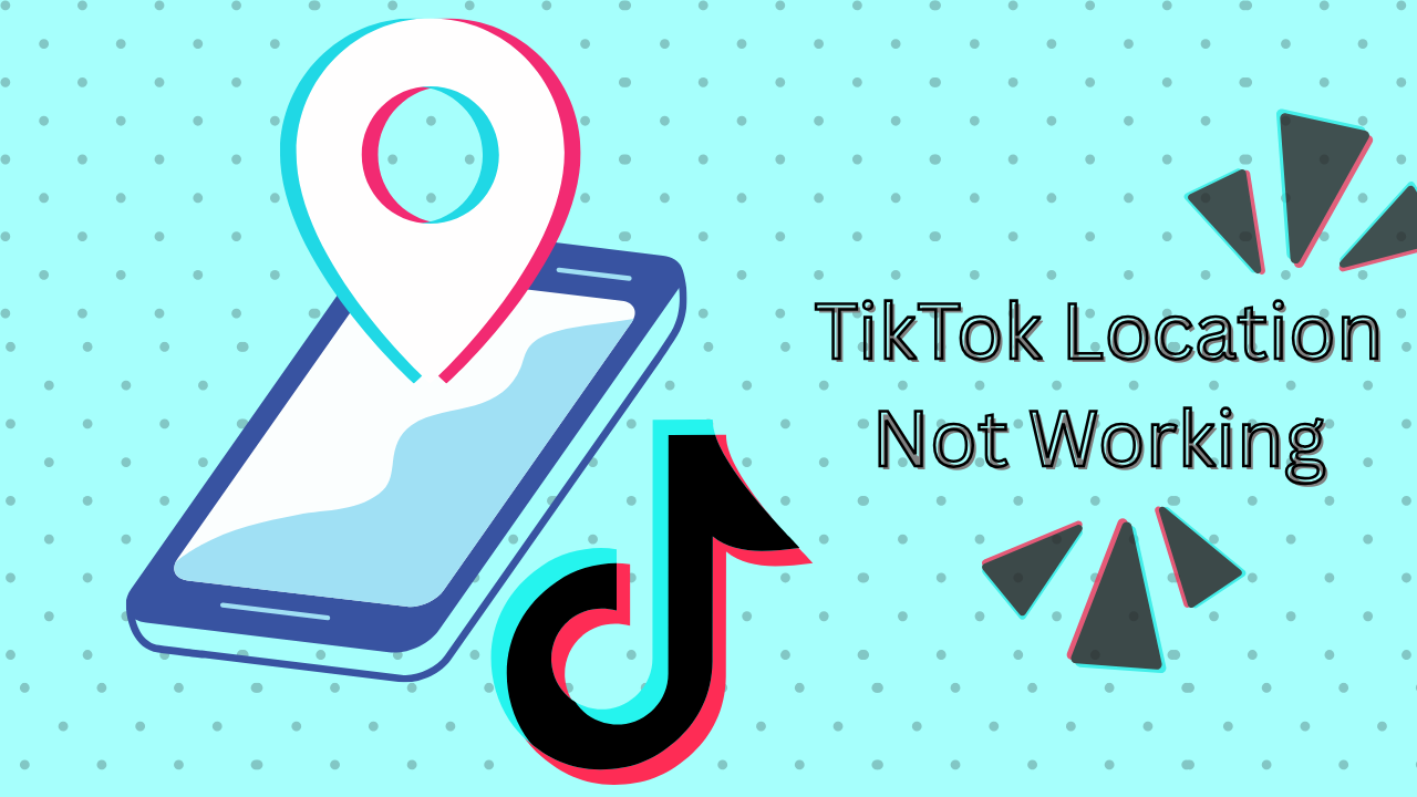 7 Easy Ways to Fix TikTok Location Not Working Issue