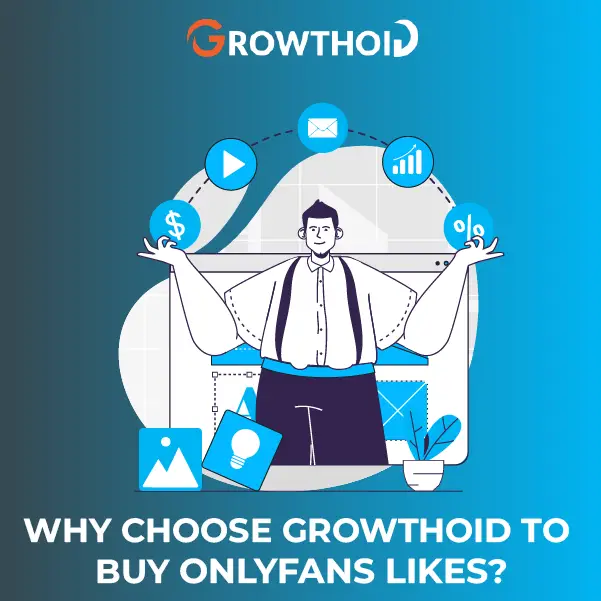 Why Choose Growthoid to Buy OnlyFans Likes