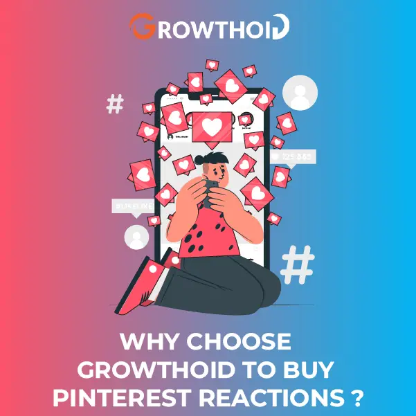 Why Choose Growthoid to Buy Pinterest Reactions