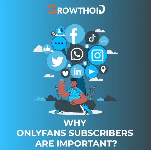 Why OnlyFans Subscribers are Important