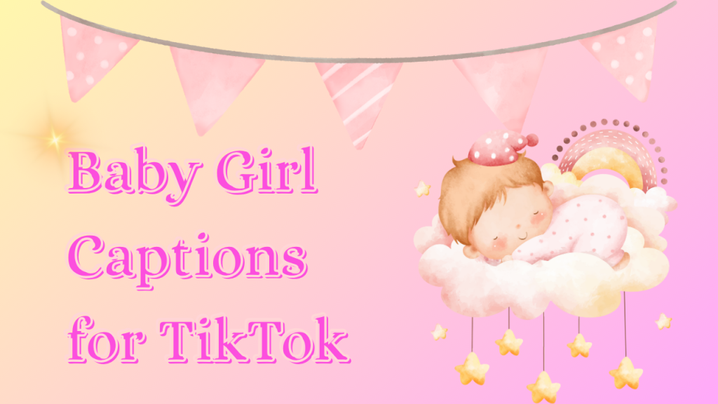 baby captions for tiktok girl 