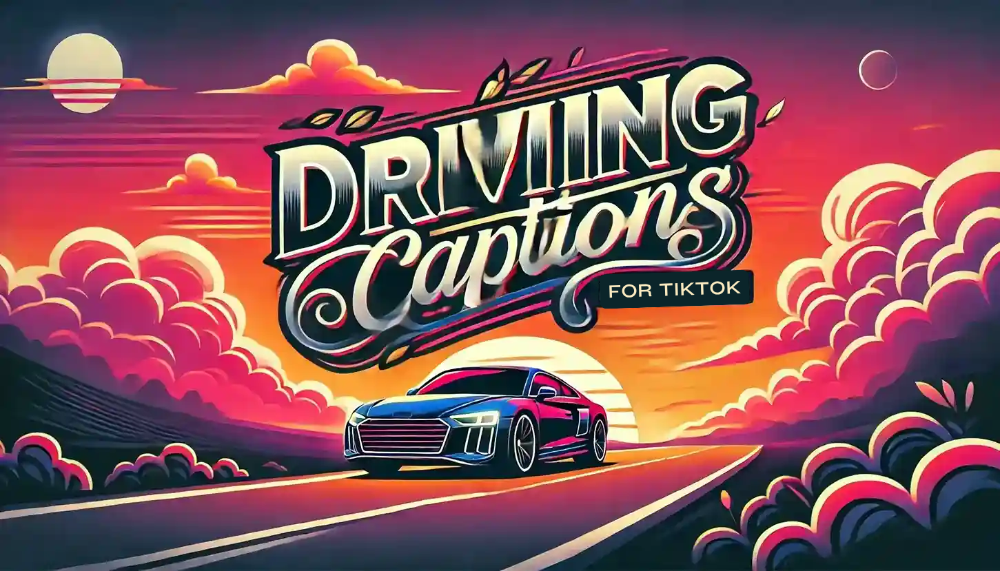 The Ultimate Guide to Driving Captions for TikTok: 150+ Ideas
