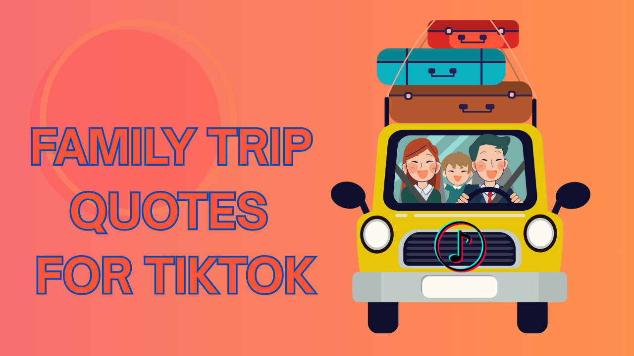 99+ Family Trip Quotes for TikTok: Best Captions