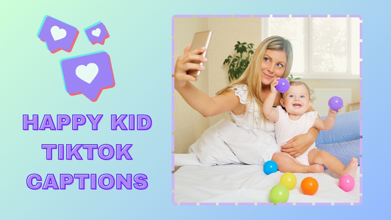 50+ Happy Kid TikTok Captions For Those Special Moments