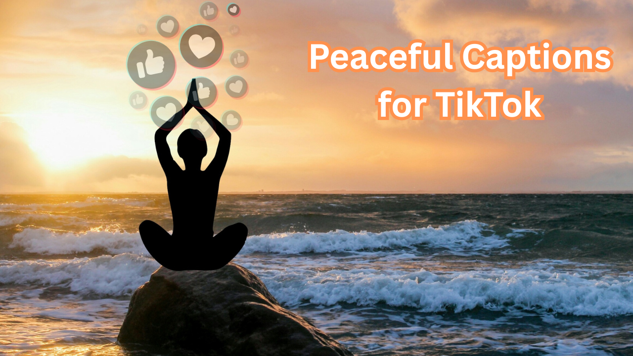 peaceful captions for tiktok