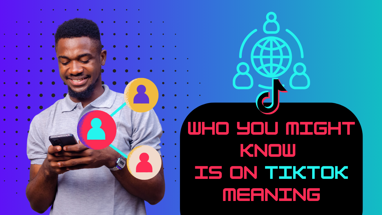 10 Powerful Insights Behind the Who You Might Know is on TikTok Meaning
